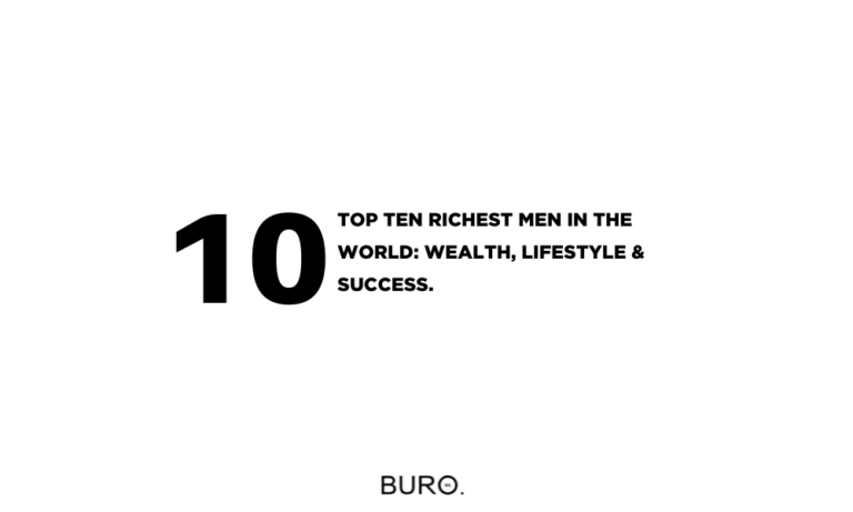 TOP TEN RICHEST MEN IN THE WORLD: WEALTH, LIFESTYLE & SUCCESS.