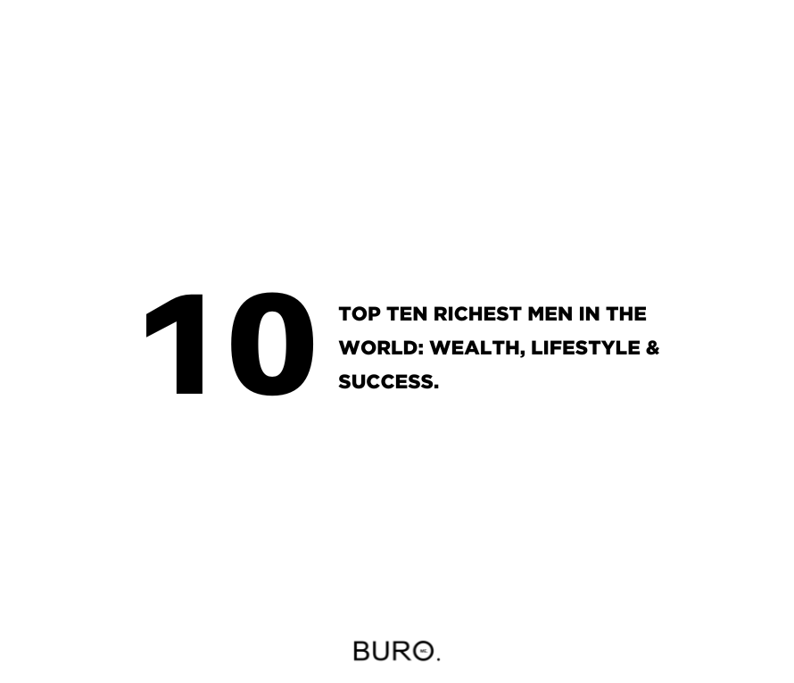TOP TEN RICHEST MEN IN THE WORLD: WEALTH, LIFESTYLE & SUCCESS.