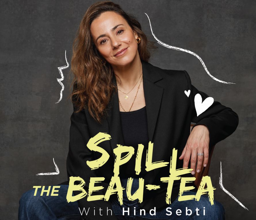 SPILL THE ‘BEAU-TEA’: HIND SEBTI’S ULTIMATE BEAUTY INSIDER GUIDE.
